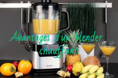 Avantages du blender chauffant
