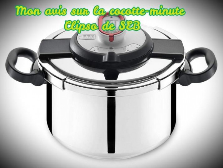 Mon test et avis de la cocotte-minute Clipso de SEB